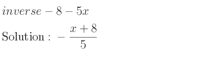 The inverse of-8-5x is -(x+8)/5